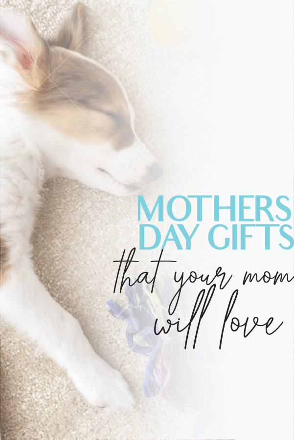 Mothers Day Gifts That Your Mom Will Love